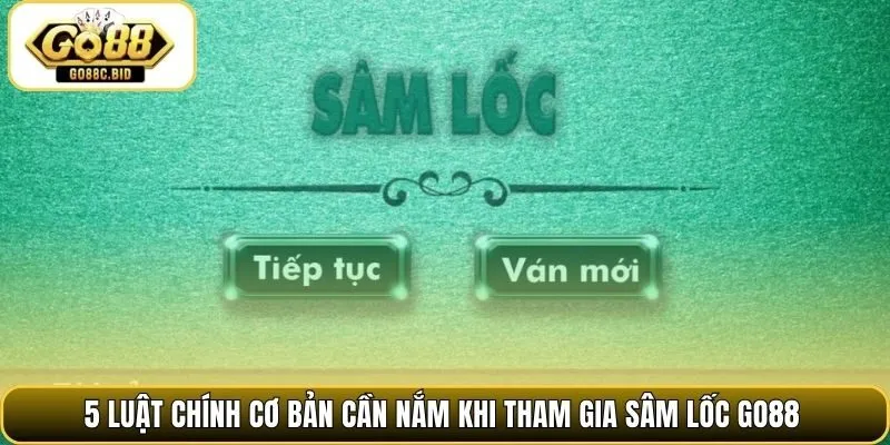 5 luật chính cơ bản cần nắm khi tham gia sâm lốc Go88