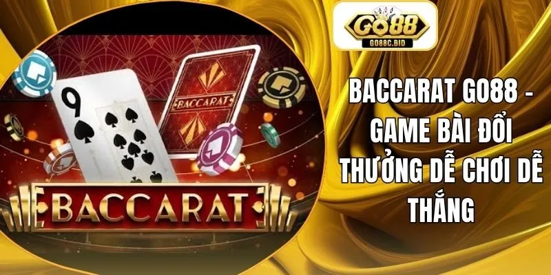 Baccarat Go88 - Game Bài Đổi Thưởng Dễ Chơi Dễ Thắng