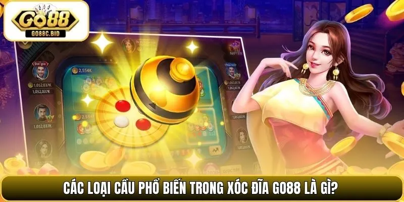 Các loại cầu phổ biến trong xóc đĩa Go88 là gì?