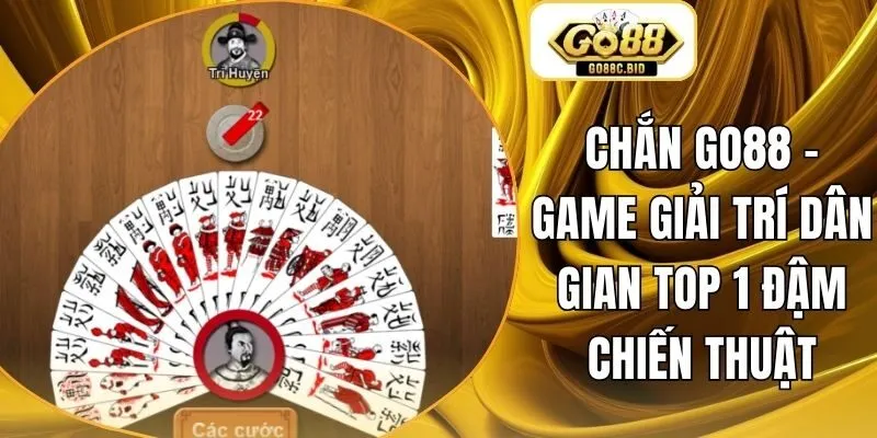 Chắn Go88 - Game Giải Trí Dân Gian Top 1 Đậm Chiến Thuật