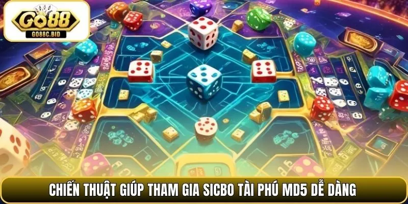 Chiến thuật giúp tham gia sicbo tài phú MD5 dễ dàng