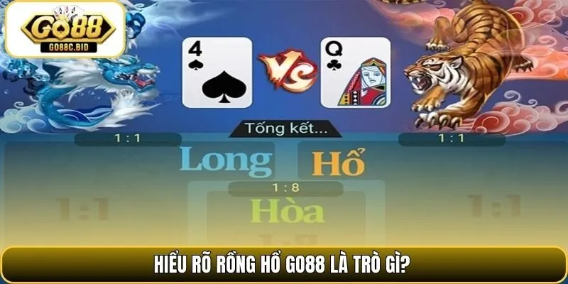 Hiểu rõ rồng hổ Go88 là trò gì?