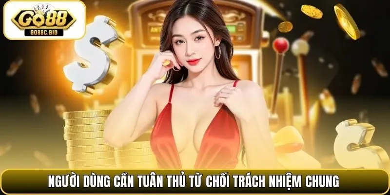 Người dùng cần tuân thủ từ chối trách nhiệm chung