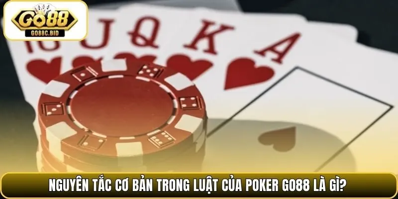 Nguyên tắc cơ bản trong luật của poker Go88 là gì?