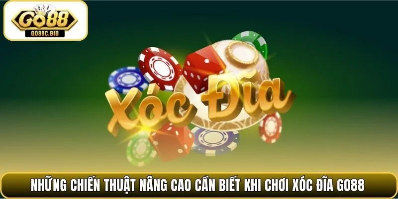 Những chiến thuật nâng cao cần biết khi chơi xóc đĩa Go88