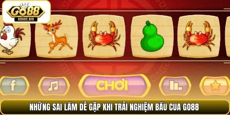 Những sai lầm dễ gặp khi trải nghiệm bầu cua Go88