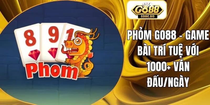 Phỏm Go88 - Game Bài Trí Tuệ Với 1000+ Ván Đấu/Ngày