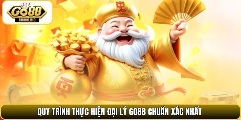 Quy trình thực hiện đại lý Go88 chuẩn xác nhất