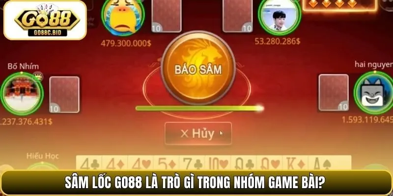 Sâm lốc Go88 là trò gì trong nhóm game bài?