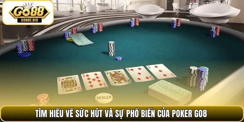 Tìm hiểu về sức hút và sự phổ biến của Poker Go8