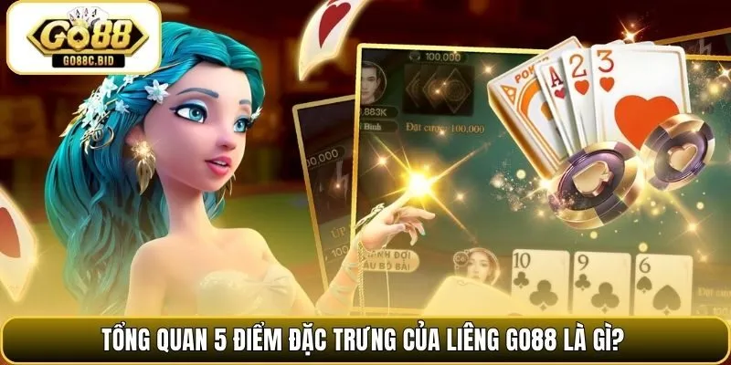 Tổng quan 5 điểm đặc trưng của liêng Go88 là gì?