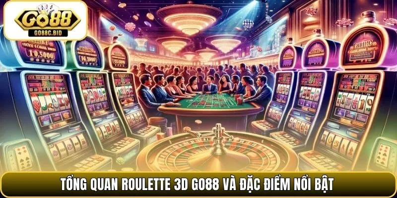 Tổng quan roulette 3D Go88 và đặc điểm nổi bật