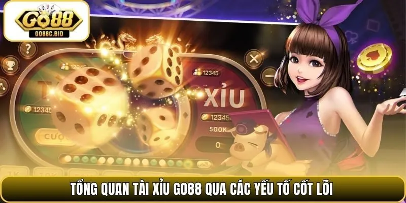 Tổng quan tài xỉu Go88 qua các yếu tố cốt lõi