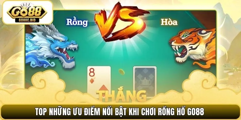 Top những ưu điểm nổi bật khi chơi rồng hổ Go88