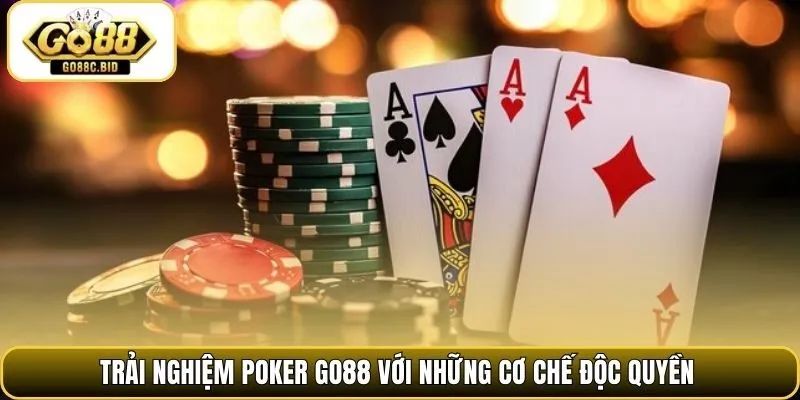 Trải nghiệm poker Go88 với những cơ chế độc quyền