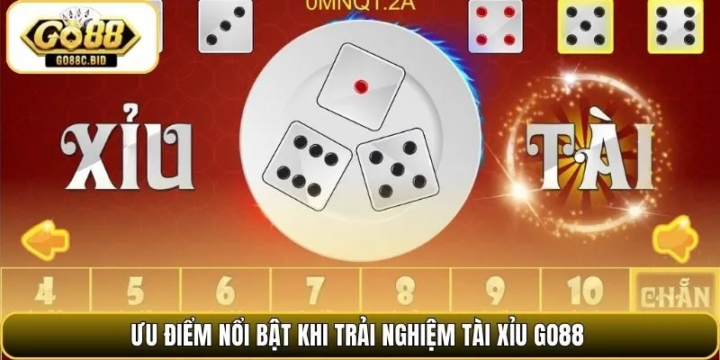 Ưu điểm nổi bật khi trải nghiệm tài xỉu Go88